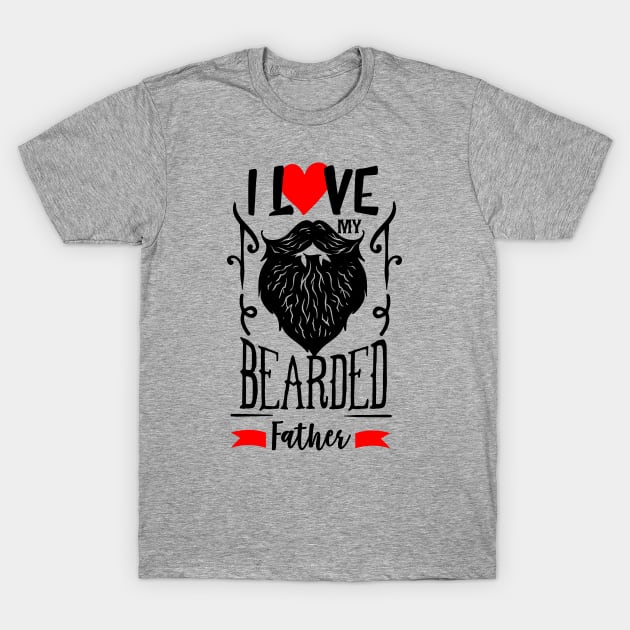 I LOVE MY BEARDED FATHER 40th 50th 60th Party Brithday Gift T-Shirt by Look11301